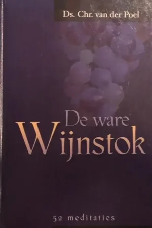 Hete Deal De ware Wijnstok - C. van der Poel