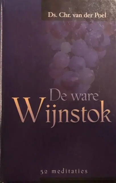 Hete Deal De ware Wijnstok - C. van der Poel