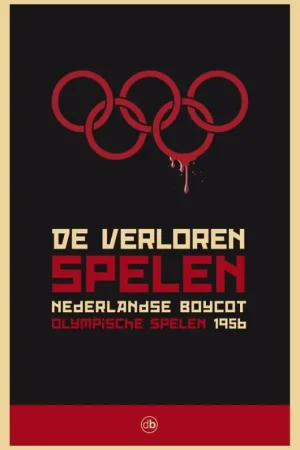 Direct Verzonden De verloren spelen Nederlandse boycot Olympische Spelen 1956 - M. te Winkel