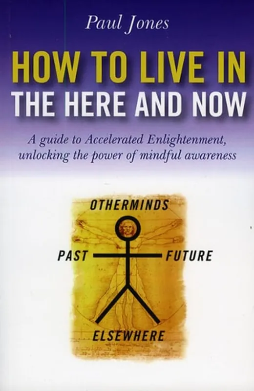 How to Live in the Here and Now - Paul Jones Snelle Levering