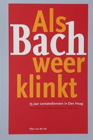 Tijdelijk Beschikbaar Als Bach weer klinkt - 55 jaar cantatediensten in Den Haag - Ellen van der Sar