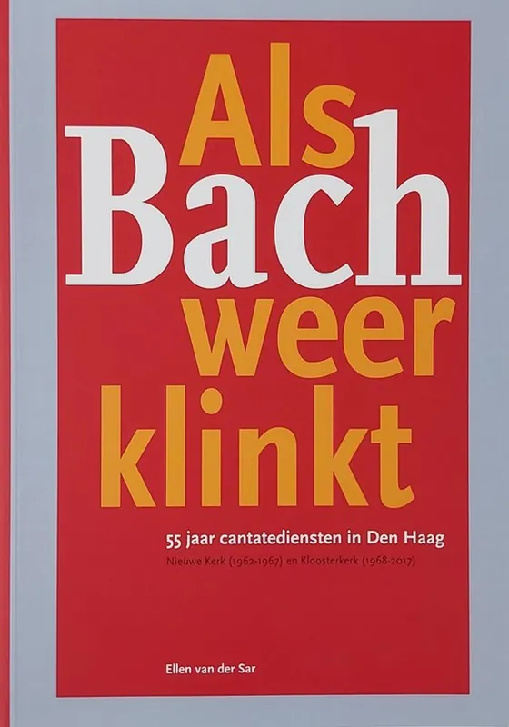 Tijdelijk Beschikbaar Als Bach weer klinkt - 55 jaar cantatediensten in Den Haag - Ellen van der Sar