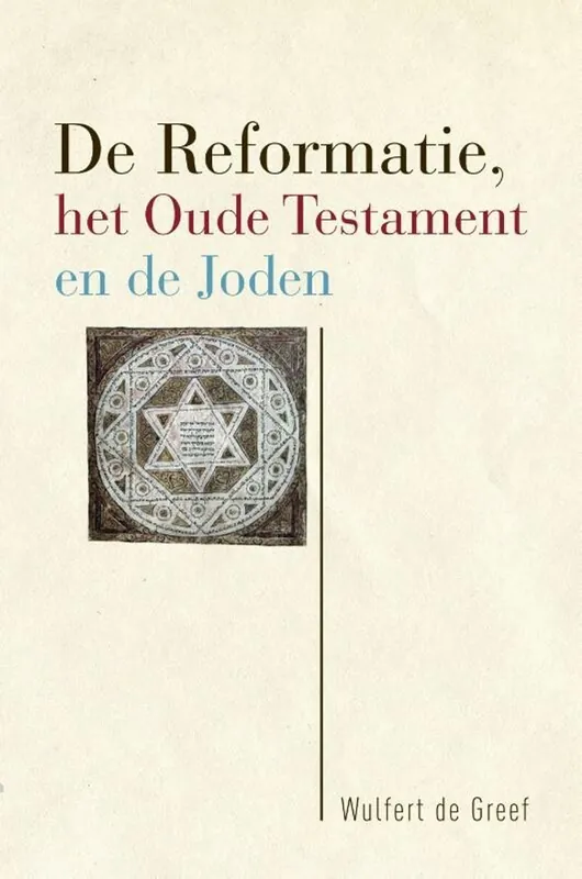 De Reformatie, het Oude Testament en de Joden - Wulfert de Greef Veilige Betaling