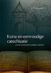 Nu Kopen Korte en eenvoudige catechisatie over het voorbeeld der Goddelijke waarheden - Jan Nupoort