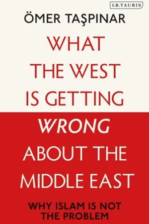 Aanbieding What the West Is Getting Wrong about the Middle East - Ömer Taspinar