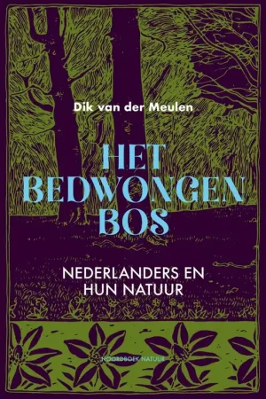 Alleen Vandaag Het bedwongen bos - Dik van der Meulen