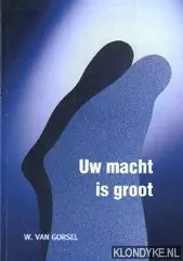 Hoge Kwaliteit Uw macht is groot - W. van Gorsel