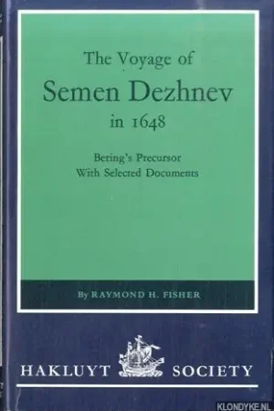 The Voyage of Semen Dezhnev in 1648. Bering's Precursor. With Selected Documents - Fisher, Raymond H. Beperkt Aanbod