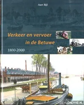 Verkeer en vervoer in de Betuwe 1800-2000 - A. Bijl Korting