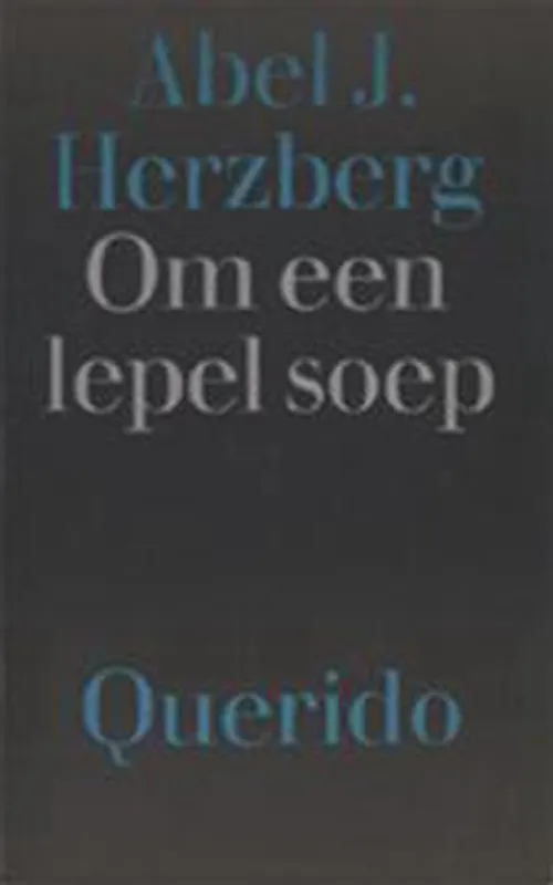 Laatste Versie Om een lepel soep. - Herzberg, Abel J.