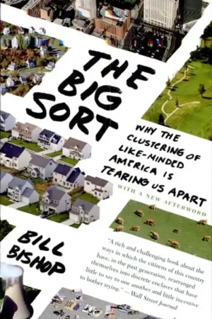 The Big Sort Why the Clustering of Like-minded America is Tearing Us Apart - Bill Bishop Direct Beschikbaar