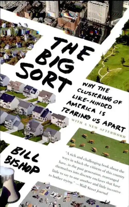 The Big Sort Why the Clustering of Like-minded America is Tearing Us Apart - Bill Bishop Direct Beschikbaar