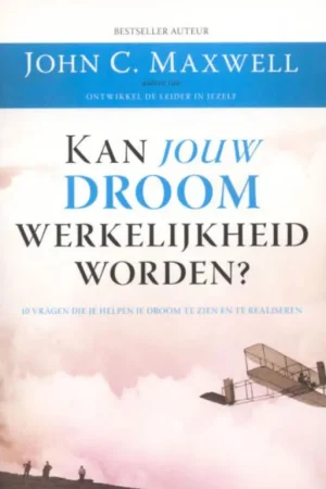 Kan jouw droom werkelijkheid worden? - John C. Maxwell Uitverkoop