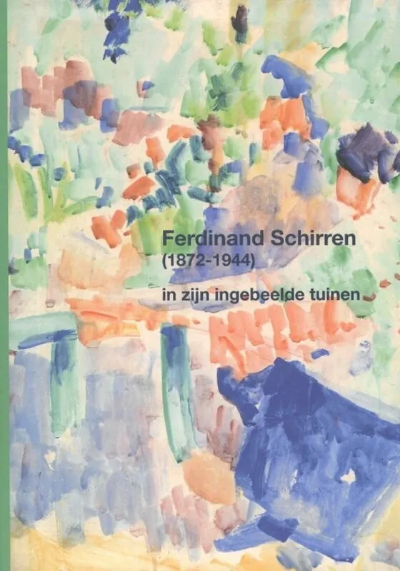 Finale Uitverkoop Ferdinand Schirren (1872-1944) in zijn ingebeelde tuinen - Virginie Devillez; Adrien Grimmeau; Inga Rossi-Schrimpf; Francisca Vandepitte