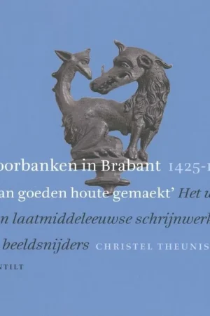 Direct Beschikbaar Koorbanken in Brabant 1425-1550 - Christel Theunissen