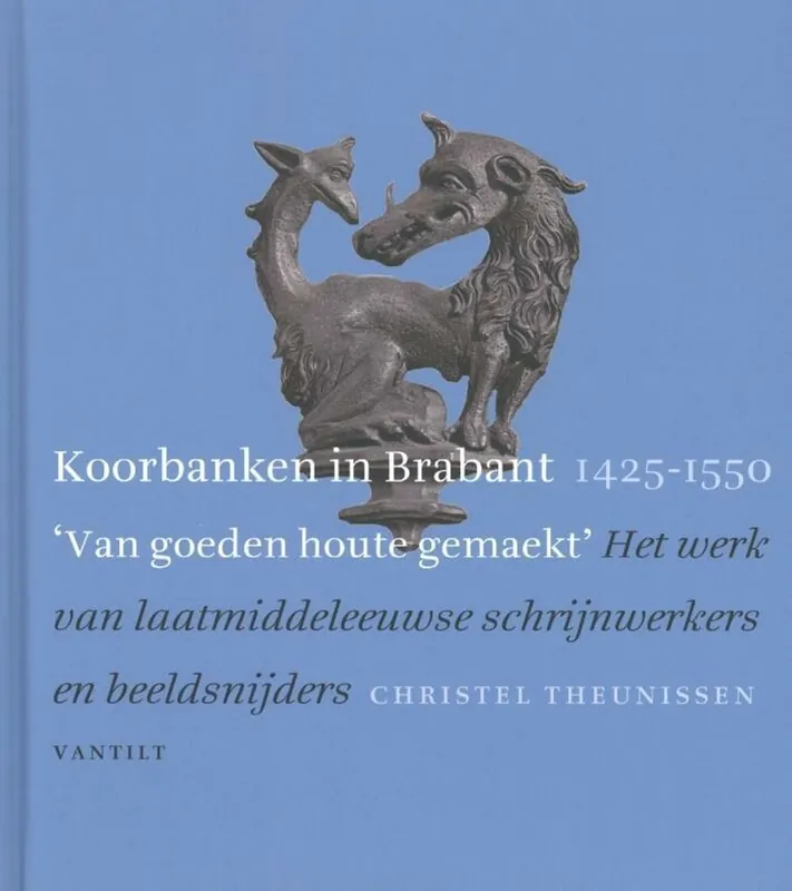 Direct Beschikbaar Koorbanken in Brabant 1425-1550 - Christel Theunissen