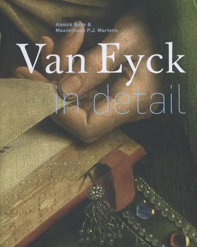 Van Eyck in detail - Annick Born; Maximiliaan P.J. Martens Gratis Retour