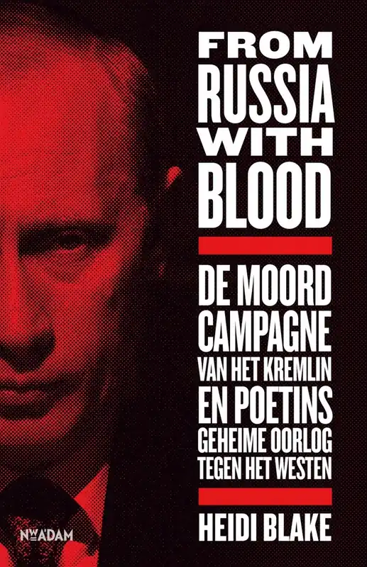 Gratis Retour From Russia with Blood. De moordcampagne van het Kremlin en Poetins geheime oorlog tegen het Westen. - Blake, Heidi.