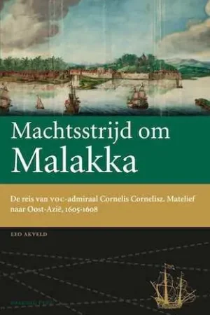Machtsstrijd om Malakka - Leo Akveld Bestel Nu