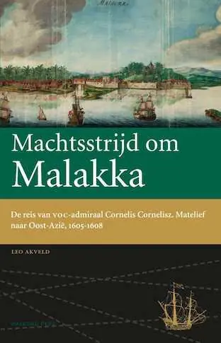 Machtsstrijd om Malakka - Leo Akveld Bestel Nu