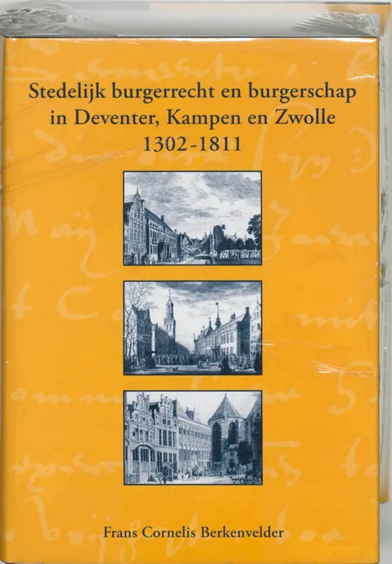 Stedelijk burgerrecht en burgerschap in Deventer, Kampen en Zwolle (1302-1811) - F.C. Berkenvelder Gereduceerde Prijs