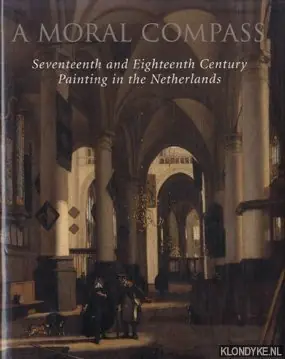 A Moral Compass. Seventeenth and Eighteenth Century Painting in the Netherlands - Wheelock Jr., Arthur K. - e.a. Op = Op