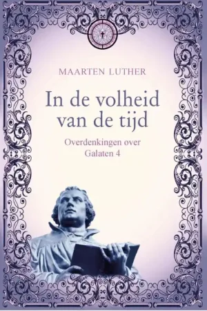 In de volheid van de tijd - Maarten Luther Tijdelijk Beschikbaar