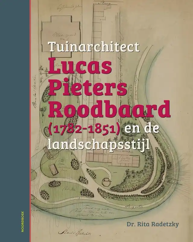 Meest Verkocht Tuinarchitect Lucas Pieters Roodbaard (1782-1851) en de landschapsstijl - Rita Radetzky
