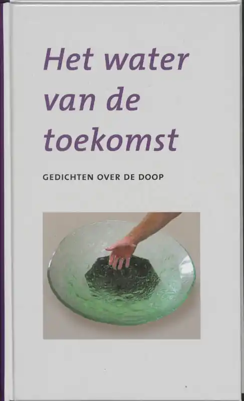 Bestel Nu Het water van de toekomst - Benschop, Nel & Co 't Hart & Ina Sipkes de Smit & Jacqueline van der Waals & Inge Lievaart & Huub Oosterhuis & Hans Bouma - e.a.