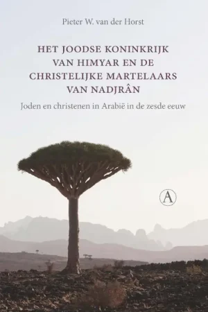 Het joodse koninkrijk van Himyar en de christelijke martelaars van Nadjrân - Pieter Willem Van der Horst Korting