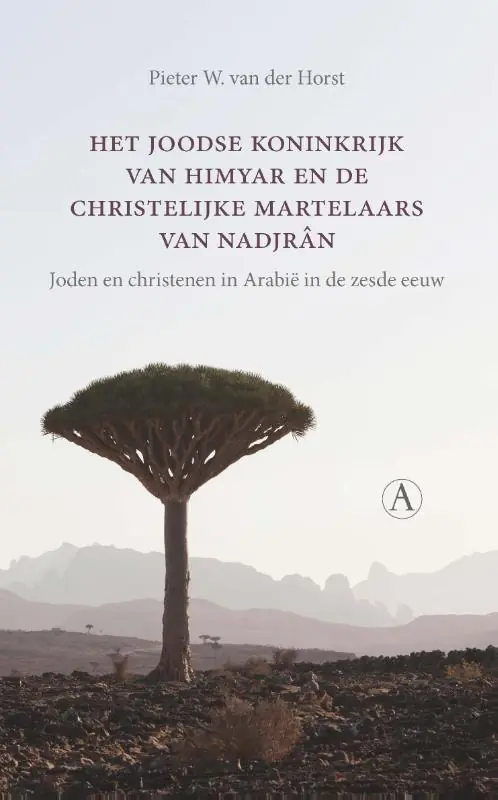 Het joodse koninkrijk van Himyar en de christelijke martelaars van Nadjrân - Pieter Willem Van der Horst Korting