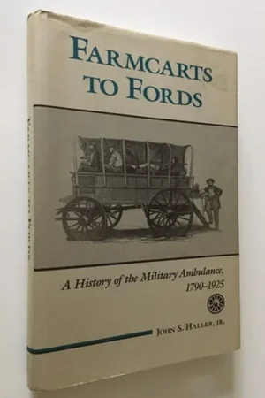 Farmcarts to Fords: A History of the Military Ambulance, 1790-1925 (Medical Humanities Series) - John S. Haller Jr. Alleen Vandaag