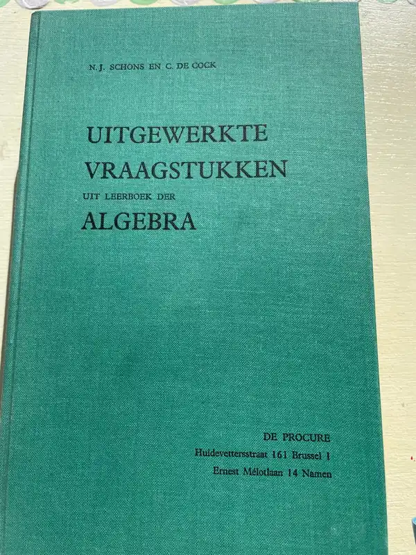 Nu Kopen Uitgewerkte vraagstukken uit leerboek der algebra. - N.J.Schons, C.De Cock.