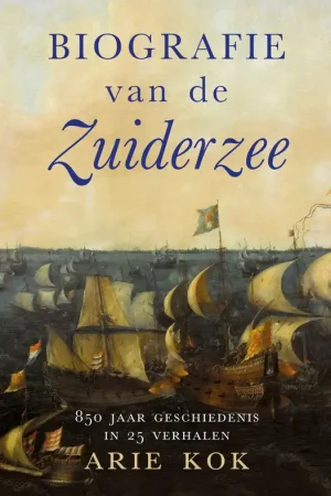 Hete Deal Biografie van de Zuiderzee - Arie Kok