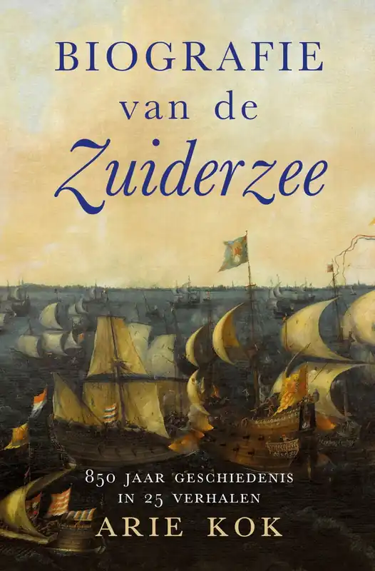 Hete Deal Biografie van de Zuiderzee - Arie Kok