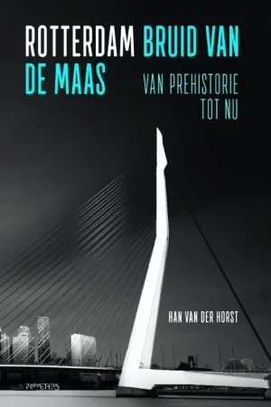 Rotterdam, bruid van de Maas - Han van der Horst Fabrieksprijs