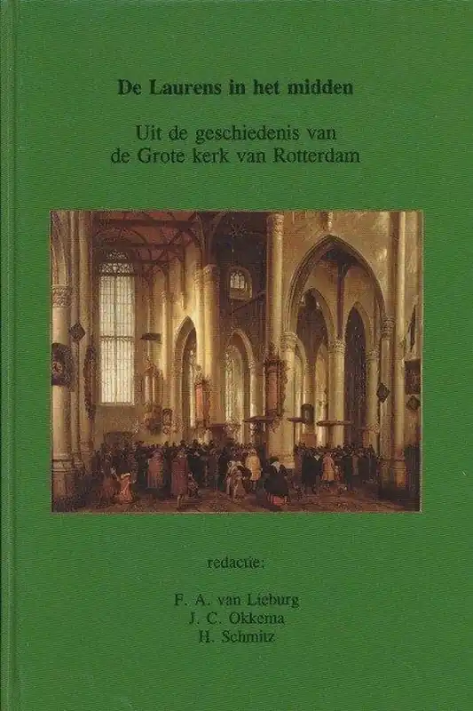 Uit de geschiedenis van de Grote Kerk van Rotterdam - Lieburg. F.A. van & J.C. Okkema & H. Schmitz (redactie) Direct Verzonden