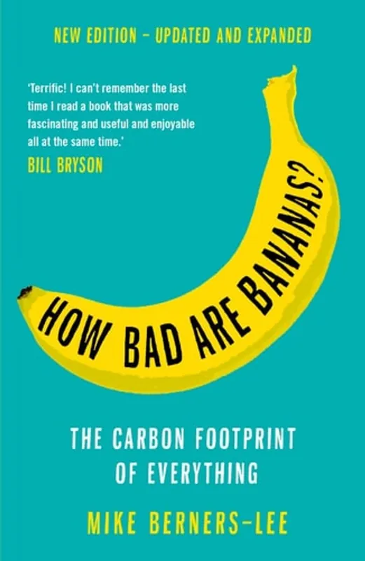 How Bad are Bananas? The Carbon Footprint of Everything - Mike Berners-Lee Bestseller