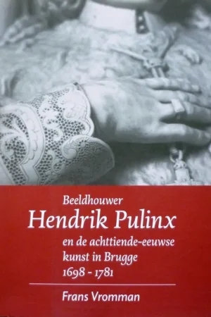 Beelhouwer Hendrik Pulinx en de achttiende-eeuwse kunst in Brugge 1698-1781 - Frans Vromman Dagaanbieding