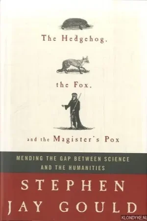 The Hedgehog, the Fox, and the Magister's Pox. Mending the Gap Between Science and the Humanities - Stephen Jay Gould Betrouwbaar