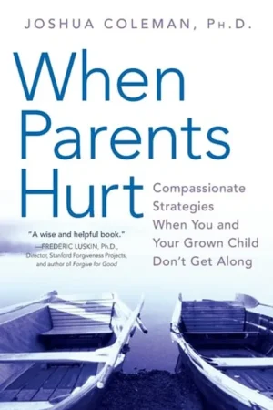 Superprijs When Parents Hurt - Compassionate Strategies When You and Your Grown Child Don't Get Along - Joshua Coleman