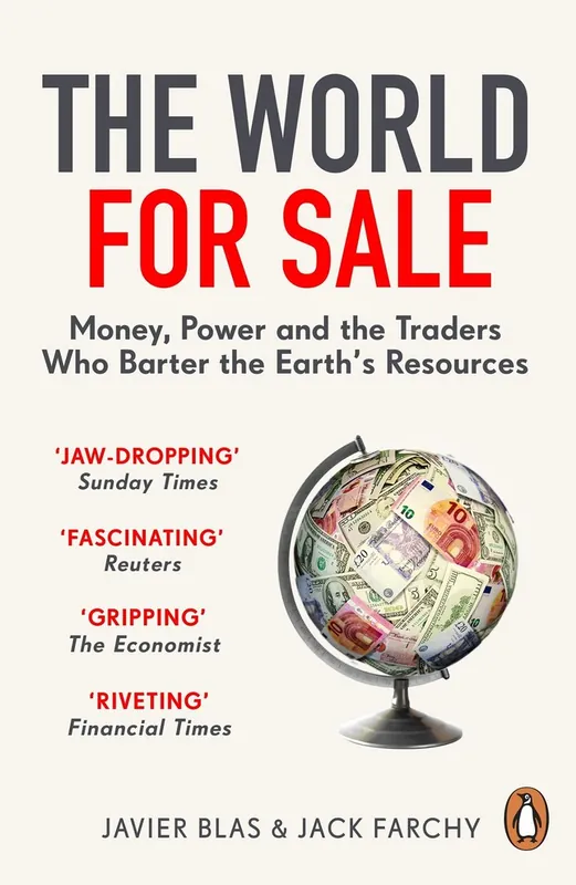 Must-Have The World for Sale - Money, Power and the Traders Who Barter the Earth’s Resources - Javier Blas; Jack Farchy
