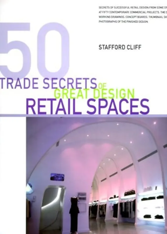 Must-Have 50 Trade Secrets of Great Design Retail Spaces - Cliff Stafford