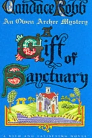A Gift of Sanctuary (the Owen Archer Mysteries: Book VI): an Engrossing Medieval Mystery That Will Sweep You Back in Time and Have You Gripped... - Candace Robb Flitsaanbieding