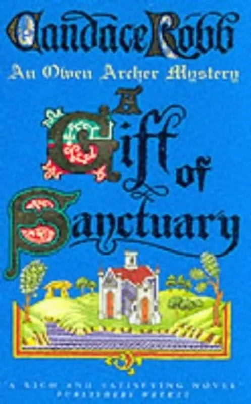 A Gift of Sanctuary (the Owen Archer Mysteries: Book VI): an Engrossing Medieval Mystery That Will Sweep You Back in Time and Have You Gripped... - Candace Robb Flitsaanbieding