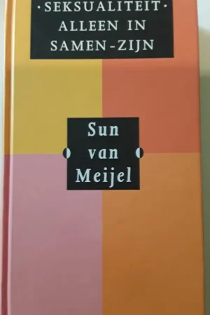 Snelle Levering Seksualiteit: alleen in samen-zijn - S. van Meijel
