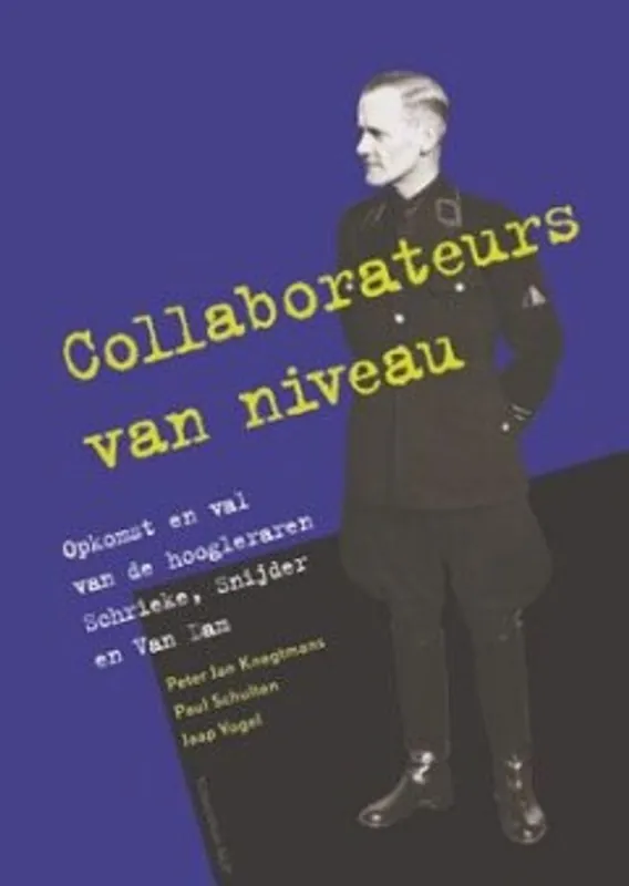 Collaborateurs van niveau - Opkomst en val van de hoogleraren Schrieke, Snijder en Van Dam - P.J. Knegtmans Hete Deal