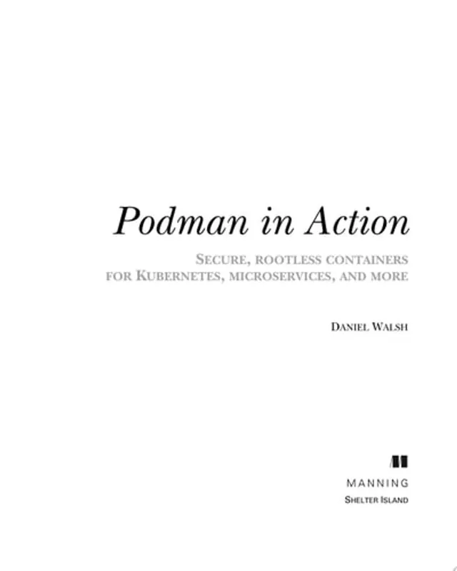 Direct Verzonden Podman in Action Secure, Rootless Containers for Kubernetes, Microservices, and More - Daniel Walsh