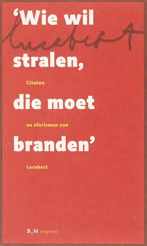 'Wie wil stralen die moet branden' - Lucebert Express Levering