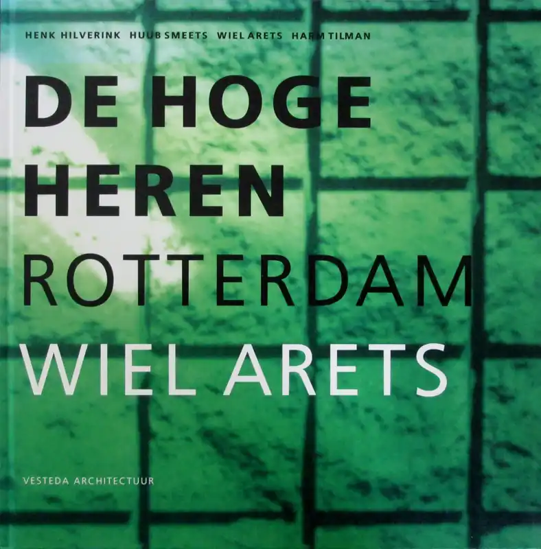 Koop Vandaag De Hoge Heren Rotterdam - Wiel Arets - Henk Hilverink, Huub Smeets, Wiel Arets, Harm Tilman
